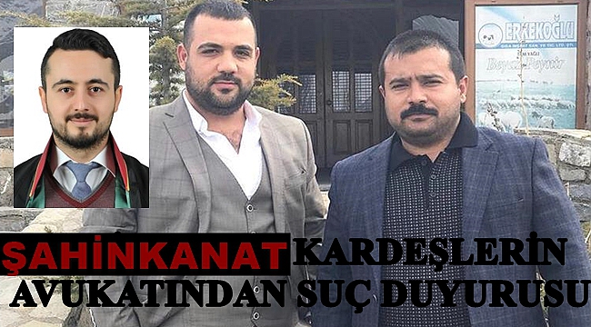 ŞAHİNKANAT KARDEŞLERİN AVUKATINDAN KASAPLAR ODASI BAŞKANINA SUÇ DUYURUSU