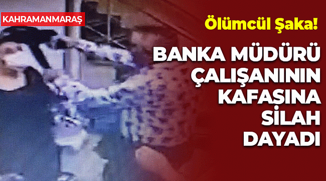 Banka Müdüründen Çalışanına Ölümcül Şaka: Silahı Kafasına Dayadı