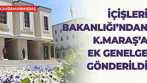 İçişleri Bakanlığı'ndan Kahramanmaraş'a Ek Genelge Gönderildi