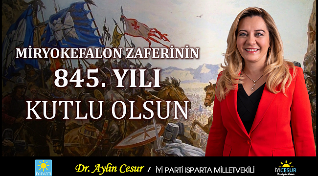 İYİ PARTİ ISPARTA MİLLETVEKİLİ'NDEN MİRYOKEFALON ZAFERİ'NİN 845. YILI MESAJI