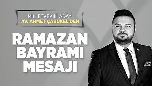Milletvekili Adayı Av. Ahmet Çabukel'den Ramazan Bayramı Mesajı