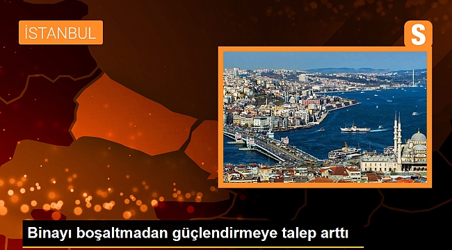 Binayı boşaltmadan güçlendirmeye talep arttı...