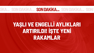 Yaşlı ve engelli aylıkları artırıldı! İşte yeni rakamlar...