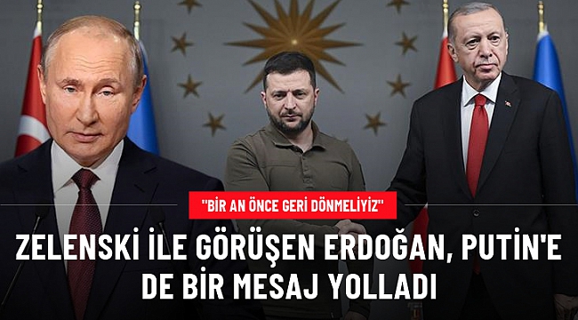 Zelenski ile görüşen Cumhurbaşkanı Erdoğan, Putin'e mesaj yolladı: Bir an önce barış arayışlarına geri dönmemiz lazım.