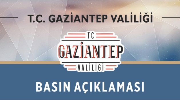 GAZİANTEP VALİLİĞİ BASIN AÇIKLAMASI