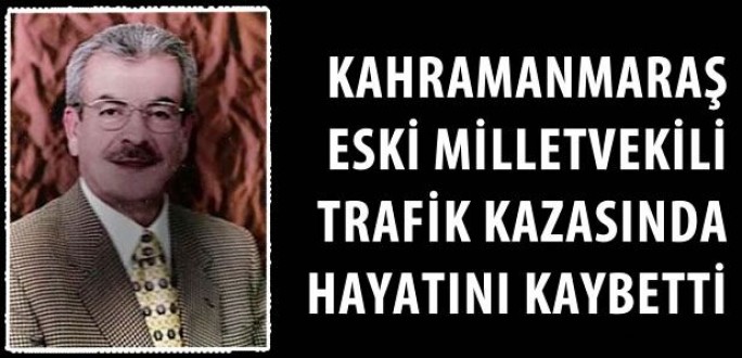 Kahramanmaraş Eski Milletvekili Atilla İmamoğlu Trafik Kazasında hayatını kaybetti
