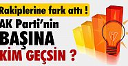 AK Parti'nin Başına Kim Geçsin