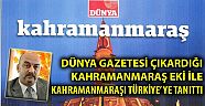 Dünya Gazetesi Kahramanmaraş eki ile Kahramanmaraş'ı Türkiye'ye tanıttı .....