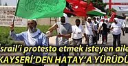 İsrail'i Protesto İçin Kayseri'den Hatay'a Yürüdüler