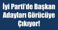 İyi Parti'de Başkan Adayları Görücüye Çıkıyor!