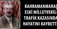 Kahramanmaraş Eski Milletvekili Atilla İmamoğlu Trafik Kazasında hayatını kaybetti