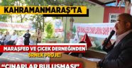 Kahramanmaraş'ta Maraşfed ve Çiçek derneğinden örnek proje!