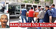 Yaşlı adam bahçesinde ölü bulundu